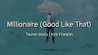 Tauren Wells | Kirk Franklin - Millionaire (Good Like That) (lyrics)