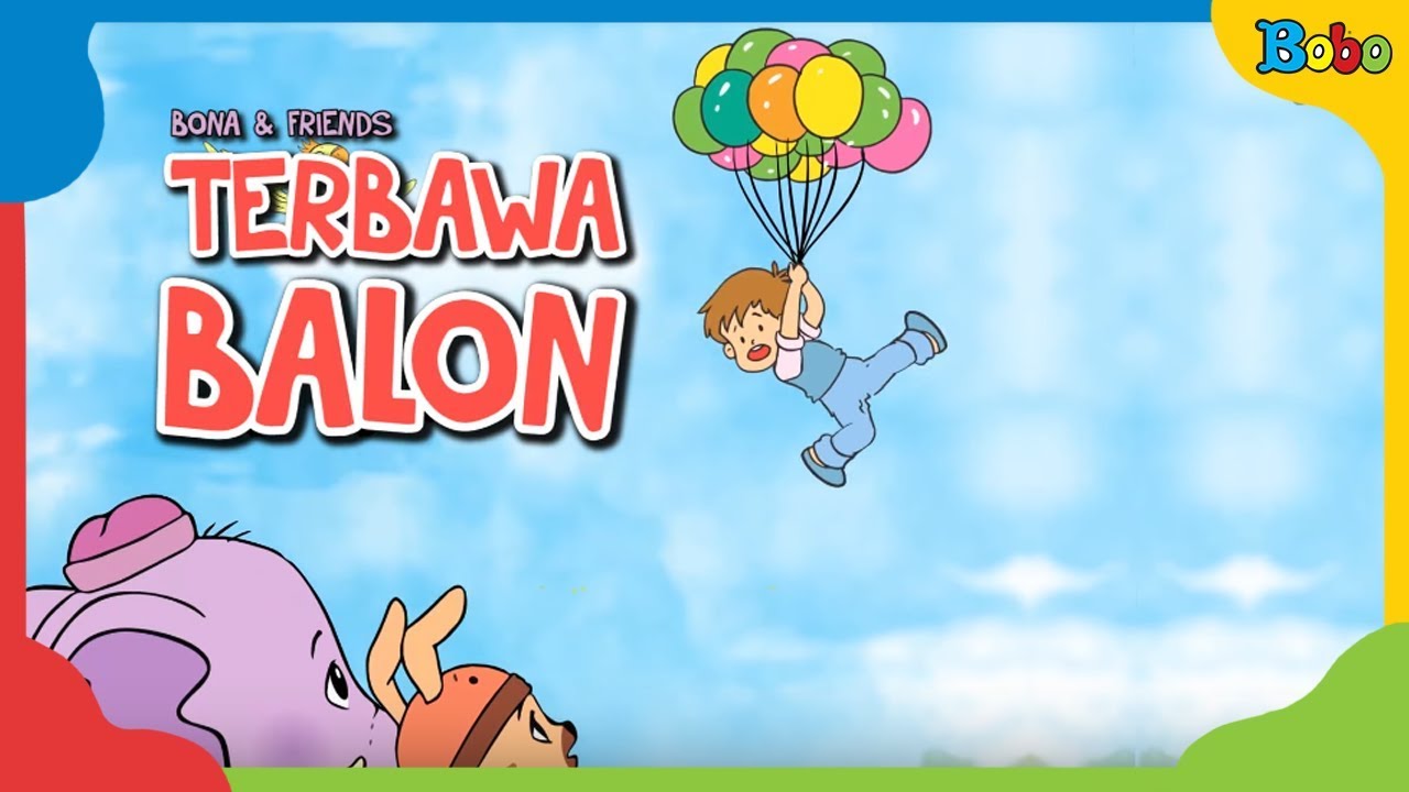 Dongeng Anak Terbawa Balon - Bona and Friends - YouTube