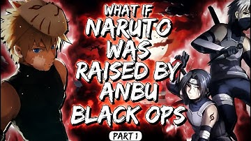 What If Naruto Was Raised By ANBU Black OPS Part 1