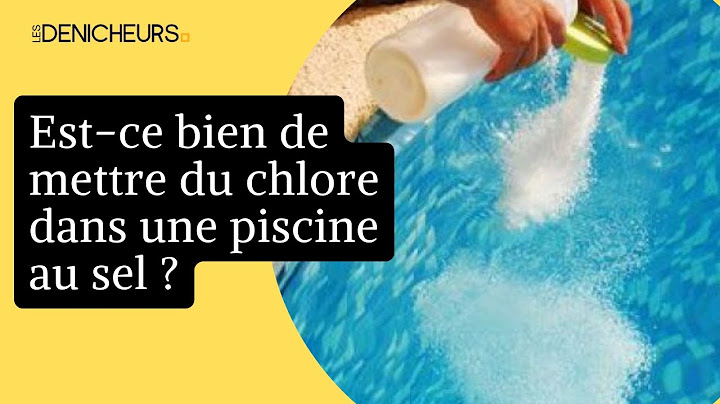 🏊  Mettre du chlore dans une piscine au sel est-ce une bonne idée 🧂
