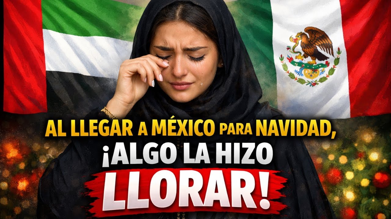 Al llegar a México para Navidad, la adinerada muchacha árabe experimentó algo que le hizo llorar.