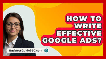 How To Write Effective Google Ads? - BusinessGuide360.com