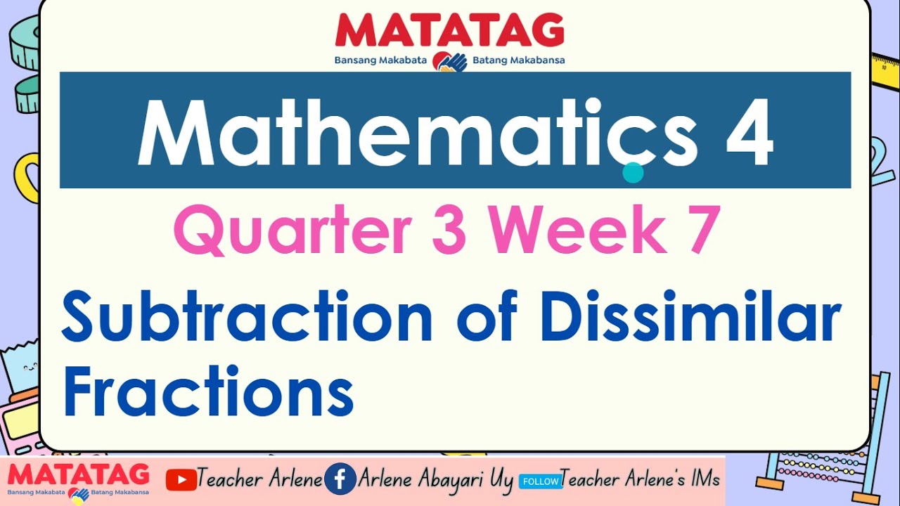 MATH 4 WEEK 7 QUARTER 3 MATATAG Subtraction of Dissimilar Fractions ...
