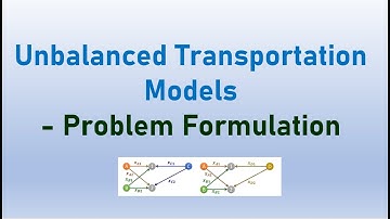 Unbalanced Transportation Models- Problem Formulation