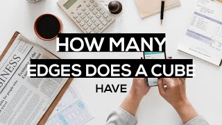 How many edges does a cube have | how many faces does a cube have