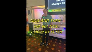 NOW AND THEN-THE BEATLES - Cover by Peter