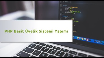 PHP ile Üyelik Sistemi Yapımı