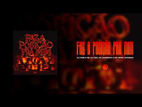 FAZ A POSIÇÃO PRA MIM (DJ DZS, DJ PABLO RB, MC MAGRINHO, MC NEGO JHONSON)