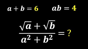Solving A Nice Problem | If: a+b=6, ab=4, (Sqrt a + Sqrt b)/(a^2+b^2)=? - Math