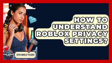How To Understand Roblox Privacy Settings? - Open World Tycoons