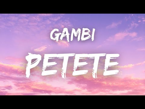 Gambi - PETETE ( Paroles )