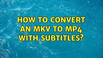 How to convert an MKV to MP4 with Subtitles?