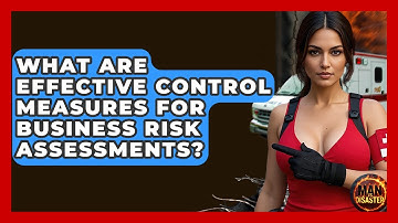 What Are Effective Control Measures For Business Risk Assessments? - Man vs. Disaster