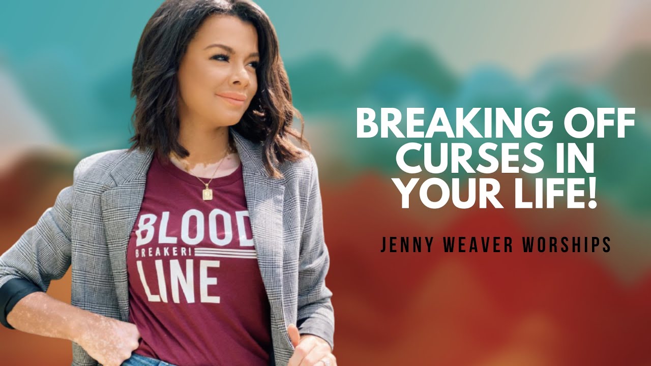 Breaking Off Curses In Your Life! Jenny Weaver Worships YouTube