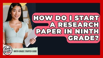 How Do I Start A Research Paper In Ninth Grade? - Ninth Grade Starter Guide