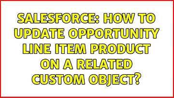 Salesforce: How to update Opportunity Line Item product on a related custom object?
