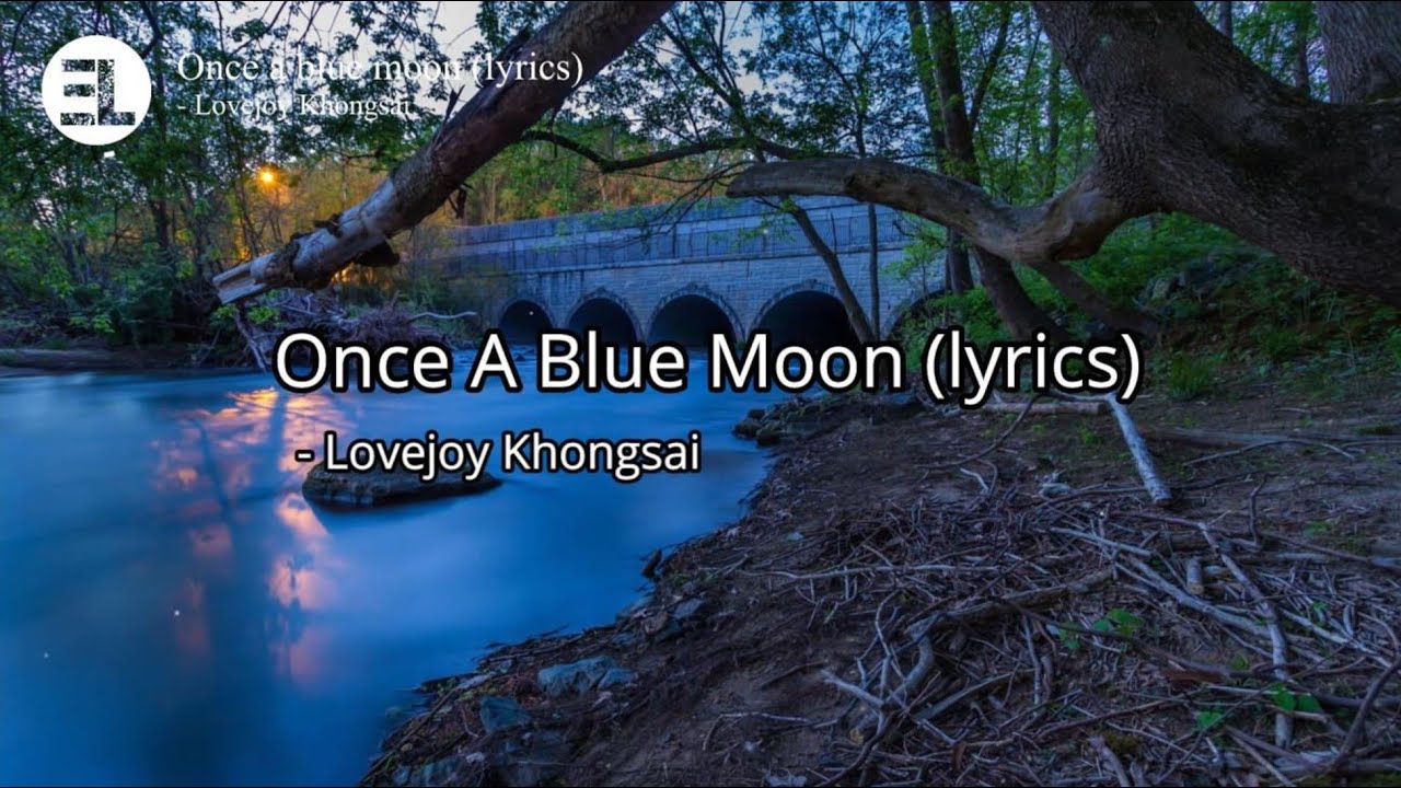 Once a blue moon - Lovejoy Khongsai (lyrics)
