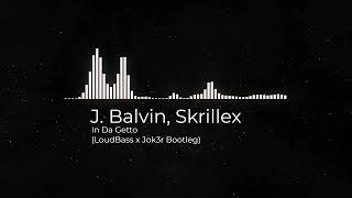 J. Balvin, Skrillex - In Da Getto (LoudBass x Jok3r Bootleg) FREE REUPLOAD