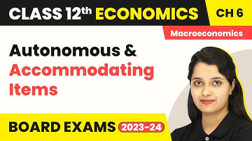 Autonomous And Accommodating Items - Open Economy Macroeconomics | Class 12 Macroeconomics 2022-23