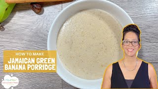 Jamaican Green Banana Porridge