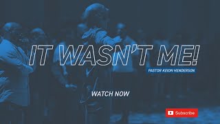It Wasn't Me | Pastor Keion Henderson