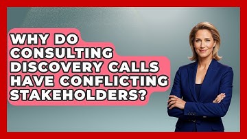 Why Do Consulting Discovery Calls Have Conflicting Stakeholders? - Consulting Career Hub