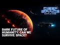 Dark Future of Humanity: Can We Survive Space?
