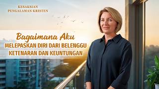 Kesaksian Rohani, Ep. 839: Bagaimana Aku Melepaskan Diri dari Belenggu Ketenaran dan Keuntungan