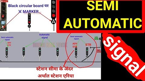 Semi automatic signal क्या है । पहचान, कहां लगाया जता है । खराब होने पर पास होने का तरीका इत्यादि।