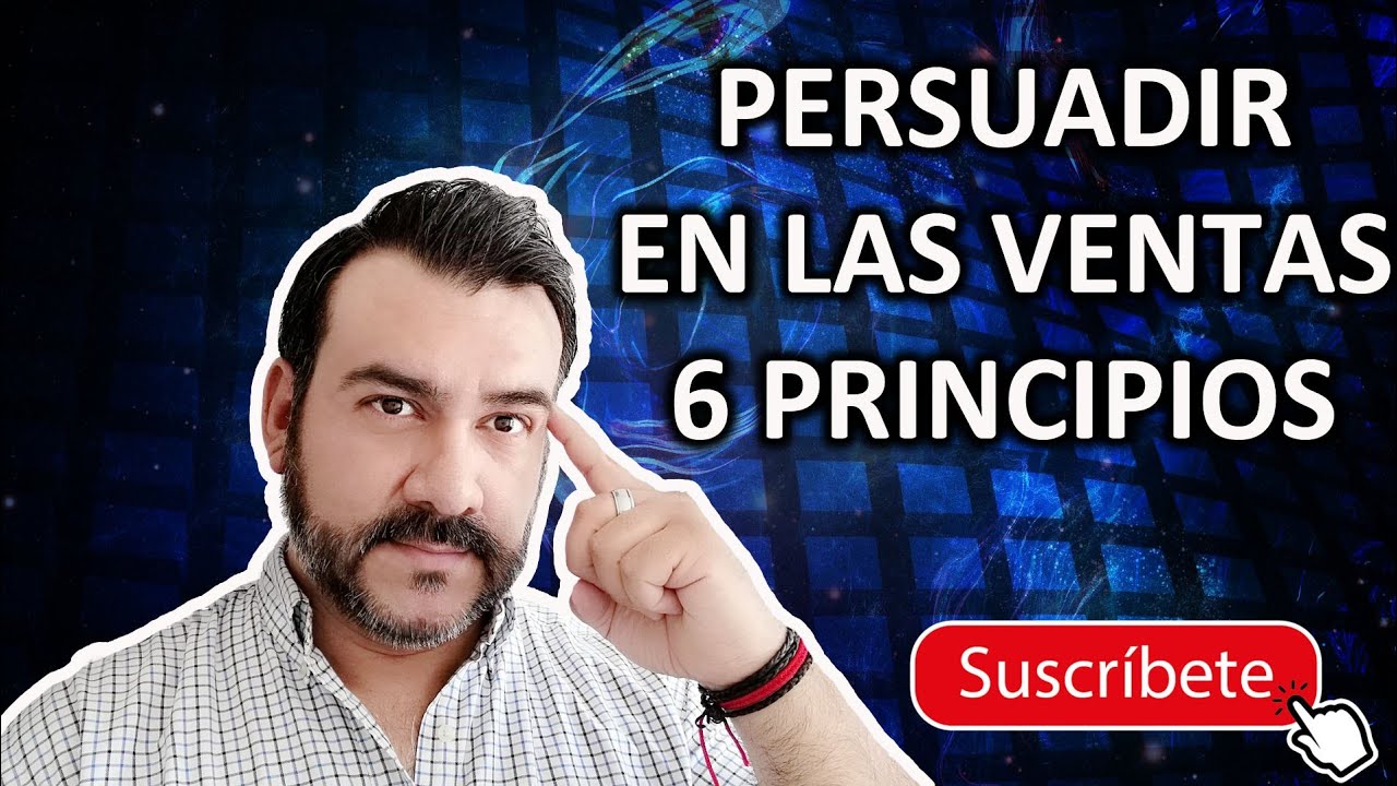 Persuadir en las Ventas - 6 Principios - YouTube