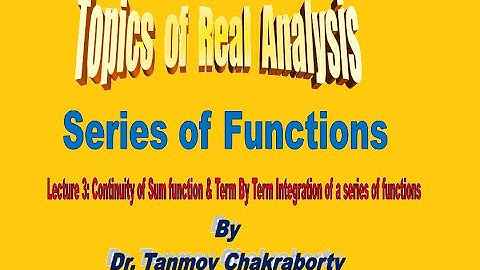 Continuity of Sum Function & Term-By-Term integration of a Series of Function I Series of Function