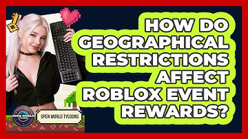 How Do Geographical Restrictions Affect Roblox Event Rewards? - Open World Tycoons