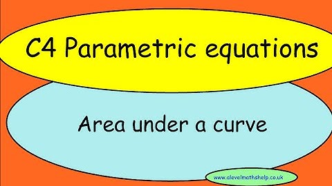 C4 Area under a curve - Parametric equations - A2 - alevelmathshelp