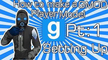 How to make a GMOD Player Model Pt:1 - Setting Up