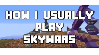 How I play skywars