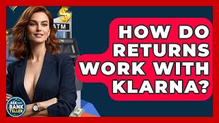 How Do Returns Work With Klarna - Ask Your Bank Teller