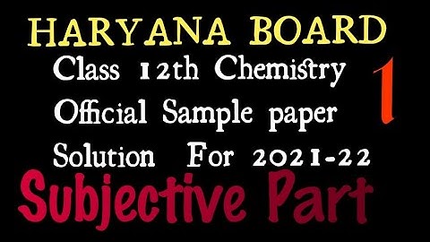 HBSE CLASS 12 CHEMISTRY OFFICIAL SAMPLE PAPER SOLUTION OF SUBJECTIVE PART