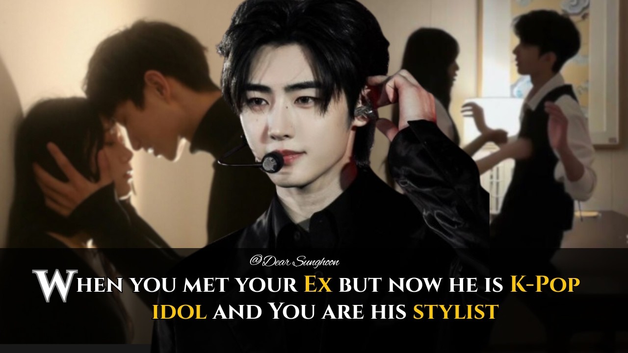 When you met your Ex but now he is K-Pop idol and You are his stylist  - Sunghoon ff [Oneshot]