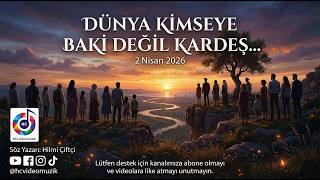 Dünya Kimseye Baki Değil Kardeş