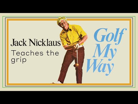 Jack Nicklaus teaches the grip - Golf My Way