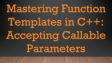 Mastering Function Templates in C+ + : Accepting Callable Parameters