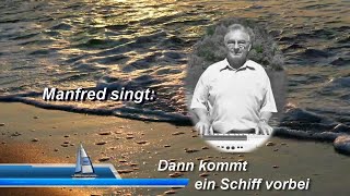 Manfred - Dann kommt ein Schiff vorbei (Das Original)