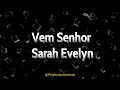 Vem Senhor - Sara Evelyn ( Playback com Letra ) 1 tom abaixo