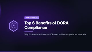 Top 6 Benefits of DORA Compliance
