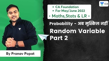 Probability - अब मुश्किल नहीं | Random Variable Part 2| CA Foundation Maths May/June22| Pranav Popat