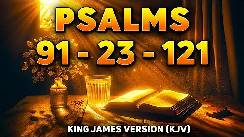 Three Most Powerful Prayers in the Bible: Psalm 91, Psalm 23, Psalm 121