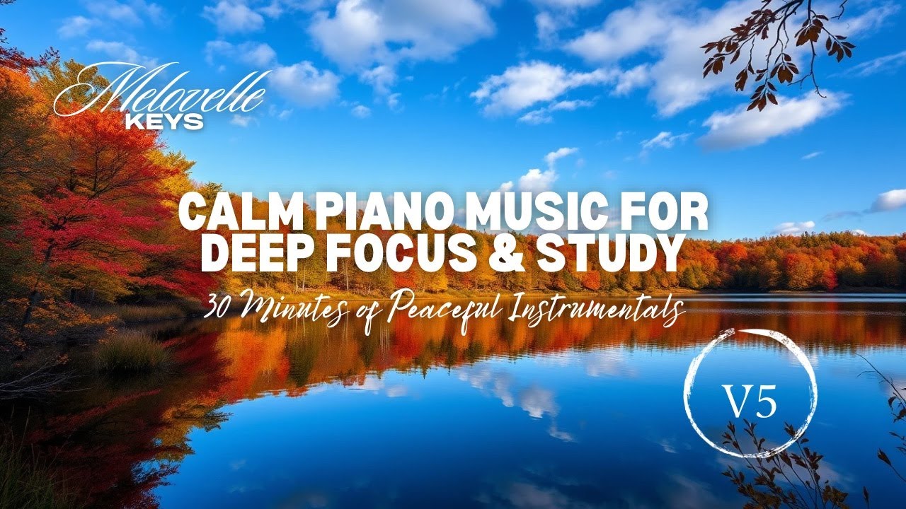 Calm Piano Music for Deep Focus & Study | 30 Minutes of Peaceful ...