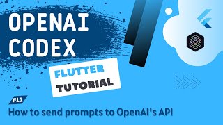 OpenAI Codex + Flutter Tutorial #11 - How to send prompts to OpenAI's API