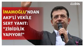 İmamoğlundan Akpli O Vekile Yanıt Ailesini Iyi Tanırım, Soyadına Yakışmıyor Zibidilik Yapıyor