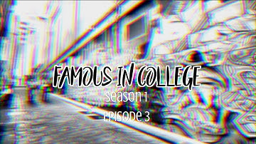Famous In College S1 EP3 // MSP Series